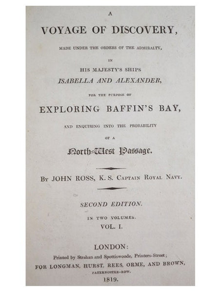 A Voyage of Discovery, Made Under the Orders of the Admiralty, in His Majesty's Ships Isabella and Alexander, for the Purpose of Exploring Baffin's Bay, and Enquiring into the Probability of a North-West Passage. In Two Volumes.
