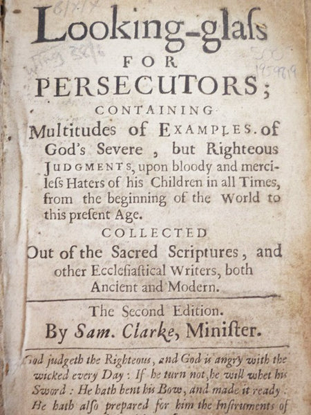 A Looking-Glass for Persecutors; Containing Multitudes of Examples of God's Severe, but Righteous Judgments, upon Bloody and Merciless Haters of His Children in All Times, from the Beginning of the World to This Present Age. Collected Out of the Sacred S…