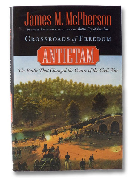 Crossroads of Freedom: Antietam - The Battle That Changed the Course of the Civil War
