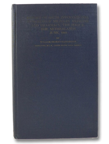Report on Sixth International Congress of Military Medicine and Pharmacy and Meetings of the Permanent Committee, The Hague, The Netherlands, June, 1931 - Report from the Delegation from the United States of America