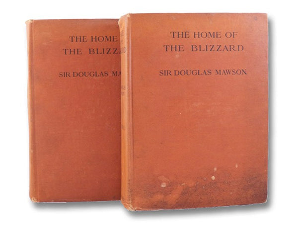 The Home of the Blizzard: Being the Story of the Australasian Antarctic Expedition, 1911-1914, in Two Volumes