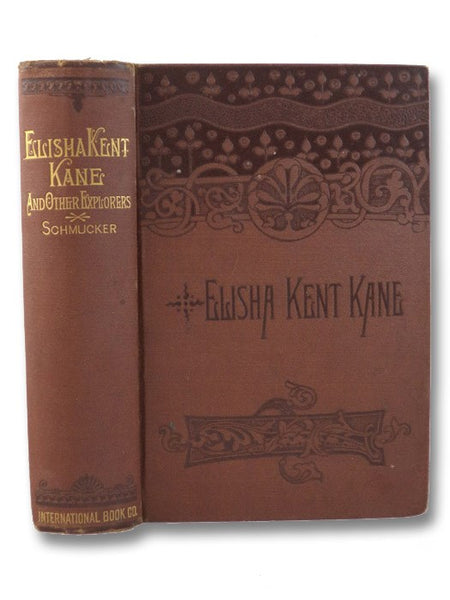 The Life of Dr. Elisha Kent Kane, and of Other Distinguished American Explorers: Containing Narratives of Their Researches and Adventures in Remote and Interesting Portions of the Globe.