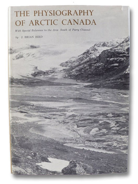 The Physiography of Arctic Canada, with Special Reference to the Area South of Parry Channel