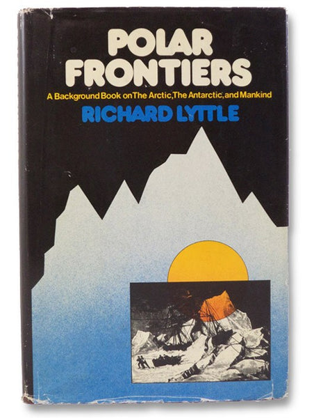 Polar Frontiers: A Background Book on The Arctic, The Antarctic, and Mankind