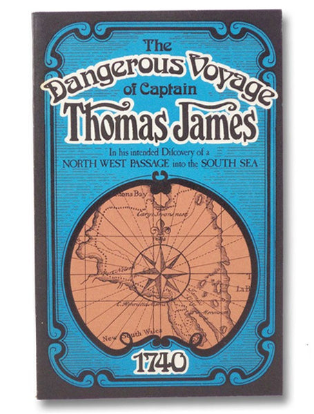 The Dangerous Voyage of Capt. Thomas James, in his Intended Discovery of a North West Passage into the South Sea, wherein Miseries Indured, Both Going, Wintering and Returning, and the Rarities Observ'd Philosophical, Mathematical and Natural Are Related…