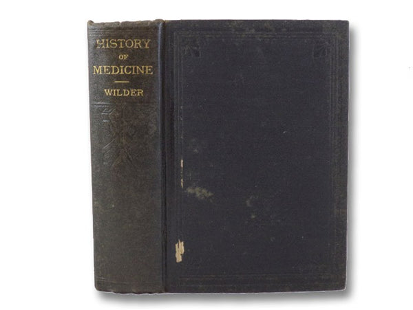 History of Medicine. A Brief Outline of Medical History and Sects of Physicians, from the Earliest Historic Period; with an Extended Account of the New Schools of the Healing Art in the Nineteenth Century, and Especially a History of the American Eclecti…