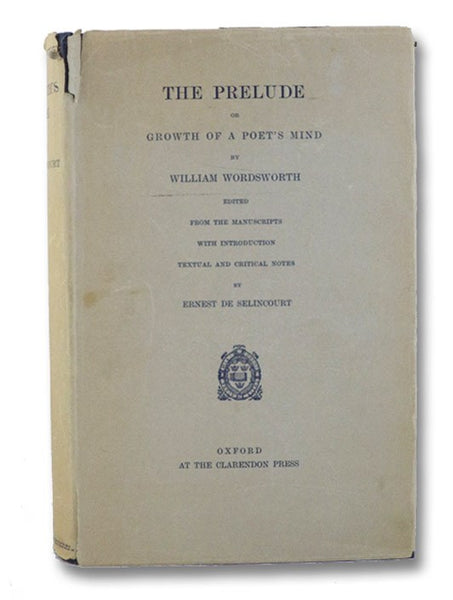 The Prelude, or Growth of a Poet's Mind; Edited from the Manuscripts with Introduction, Textual and Critical Notes