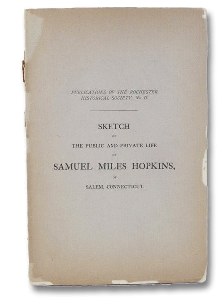 Sketch of the Public and Private Life of Samuel Miles Hopkins, of Salem, Connecticut, Written by Himself, and Left as a Token of Affection to His Children. Together with Reminiscences by His Children, and a Genealogy of the Hopkins Family. (Publications …