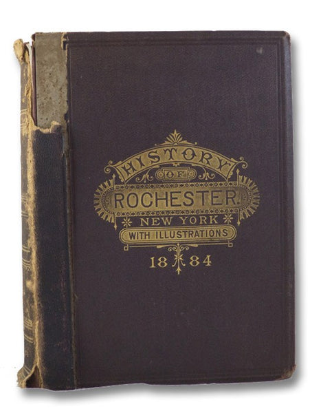 Semi-Centennial History of the City of Rochester, with Illustrations and Biographical Sketches of Some of its Prominent Men and Pioneers