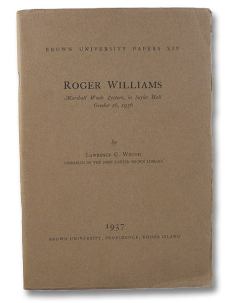 Roger Williams: Marshall Woods Lecture, in Sayles Hall, October 26, 1936 (Brown University Papers XIV [14]) [with] Roger Williams in Salem.