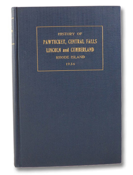 The Lower Blackstone River Valley: The Story of Pawtucket, Central Falls, Lincoln, and Cumberland, Rhode Island - An Historical Narrative