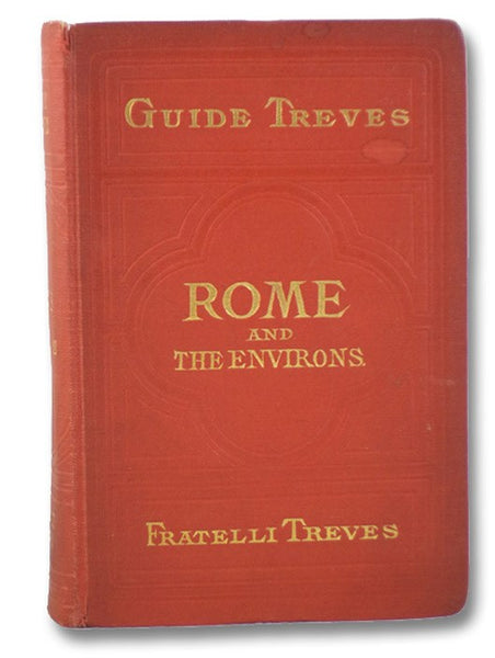 Rome and the Environs, with the Plan of Rome and a Map of the Environs and 32 Engravings. (Treves's Handbooks Italy)