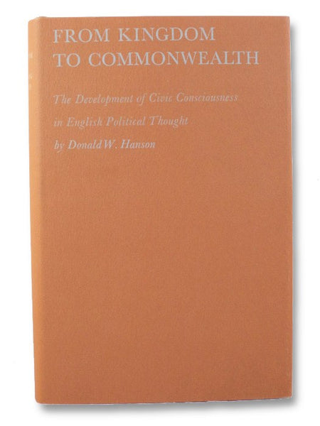 From Kingdom to Commonwealth: The Development of Civic Consciousness in English Political Thought