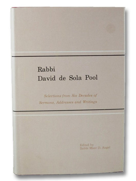 Rabbi David de Sola Pool: Selections from Six Decades of Sermons, Addresses, and Writings