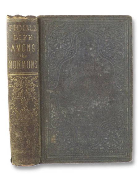 Female Life Among the Mormons: A Narrative of Many Years' Personal Experience.