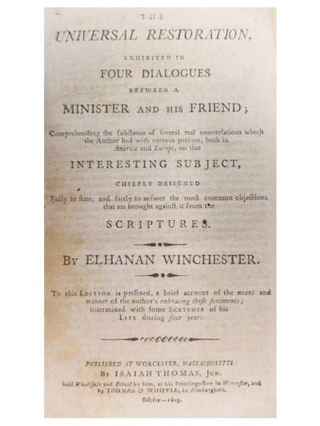 The Universal Restoration: Exhibited in a Series of Dialogues, between a Minister and His Friend. Comprehending the Substance of Several Conversations, That the Author Hath Had with Various Persons, both in America and Europe, on That Interesting Subject…