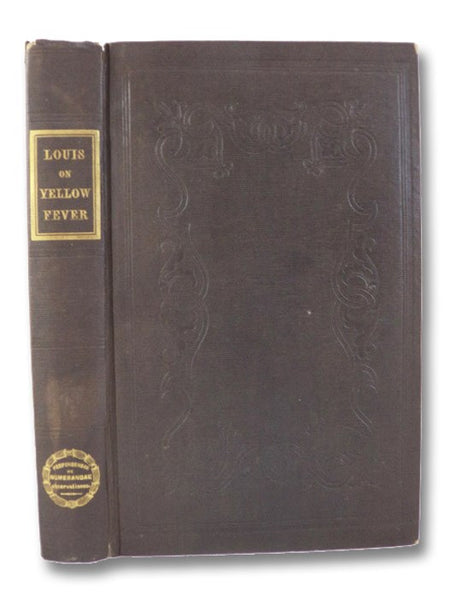 Anatomical, Pathological and Therapeutic Researches on the Yellow Fever of Gibraltar of 1828; from Observations Taken by Himself and M. Trousseau, as Members of the French Commission at Gibraltar.  (Library of Practical Medicine Vol. X [Volume 10])