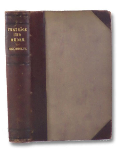 Vortrage und Reden von Hermann von Helmholtz: Zugleich Dritte Auflage der 'Popularen Wissenschaftlichen Vortrage' des Verfassers. Erster und Zweiter Band.