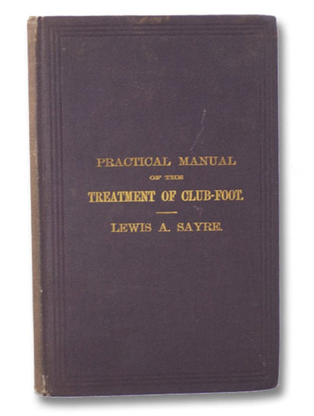 A Practical Manual of the Treatment of Club-Foot.