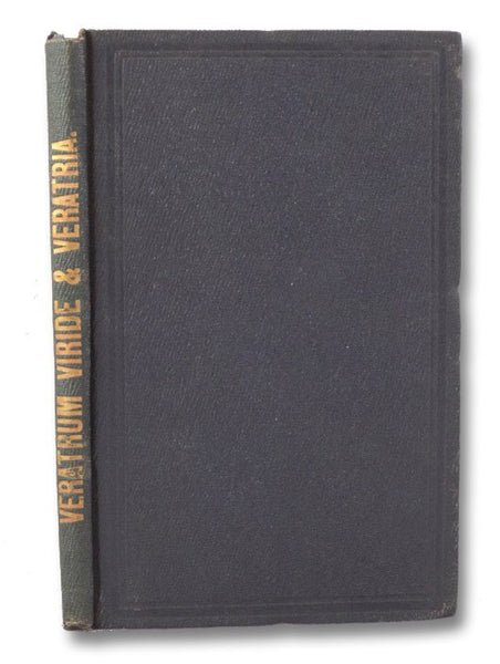 A Contribution to the Physiological Study of Veratrum Viride and Veratria, (With Experiments on Lower Animals, Made at La Grange St. Laboratory, 1869).
