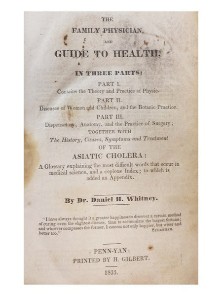 The Family Physician and Guide to Health, in Three Parts: Part I. Contains the Theory and Practise of Physic. Part II. Diseases of Women and Children, and the Botanic Practice. Part III. Dispensatory, Anatomy, and the Practice of Surgery; together with T…
