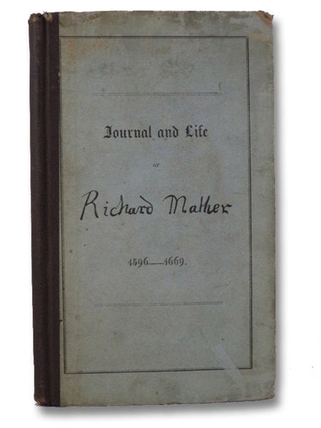 Journal of Richard Mather. 1635. His Life and Death. 1670. (Collections of the Dorchester Antiquarian and Historical Society. Number Three.)