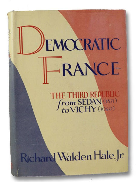 Democratic France: The Third Republic from Sedan (1871) to Vichy (1940)