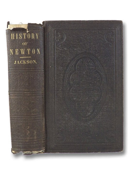 A History of the Early Settlement of Newton, County of Middlesex, Massachusetts, from 1639 to 1800. With a Genealogical Register of its Inhabitants, Prior to 1800. [with] Author's Corrections to Francis Jackson's History of Newton