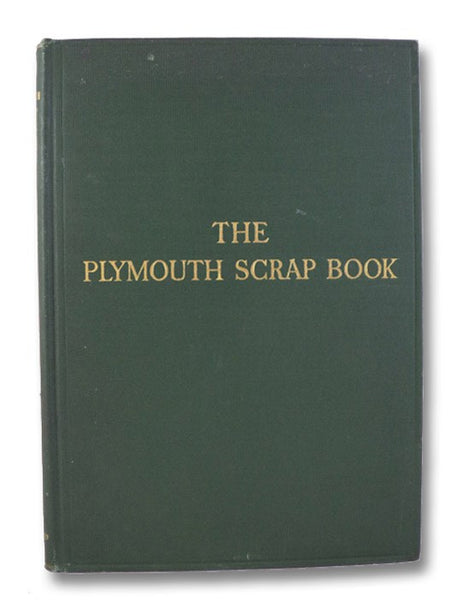 The Plymouth Scrap Book: The Oldest Original Documents Extant in Plymouth Archives, Printed Verbatim, Some Reproduced, with a Review of Bradford's History of Plimouth Plantation