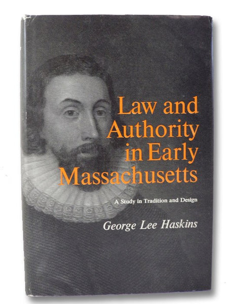 Law and Authority in Early Massachusetts: A Study in Tradition and Design