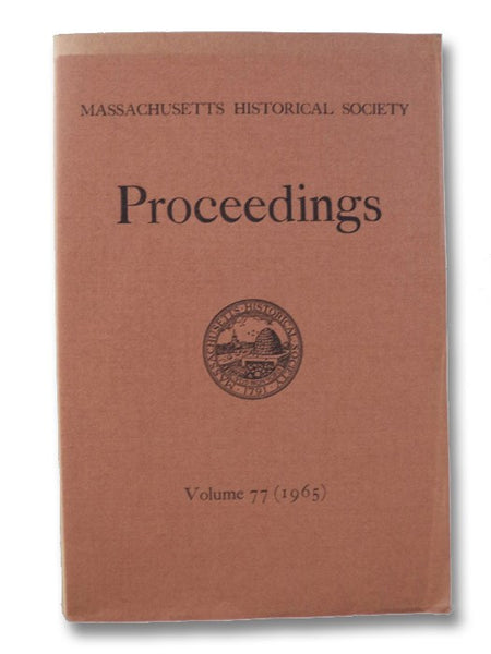 Proceedings of the Massachusetts Historical Society Volume LXXVII [77], January-December, 1965