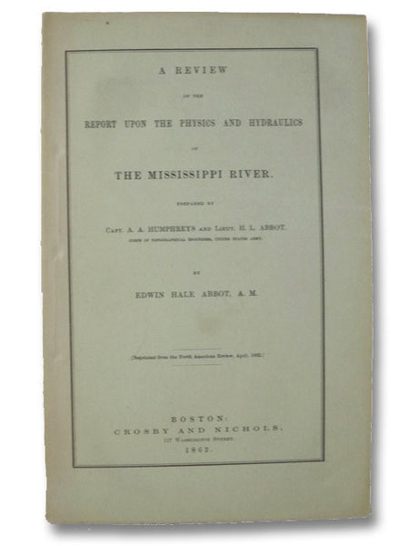 A Review of the Report upon the Physics and Hydraulics of the Mississippi River; upon the Protection of the Alluvial Region against Overflow; and upon the Deepening of the Mouths; Based upon Surveys and Investigations Made Under Acts of Congress