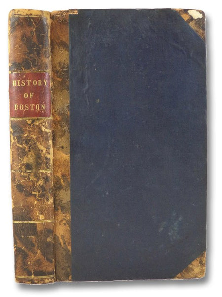 A History of Boston, the Metropolis of Massachusetts, from its Origin to the Present Period; with some Account of the Environs.