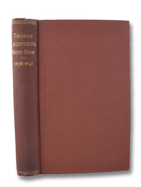 Note-Book Kept by Thomas Lechford, Esq., Lawyer, in Boston, Massachusetts Bay, from June 27, 1638, to July 29, 1641. [Transactions and Collections of the American Antiquarian Society Vol. VII]