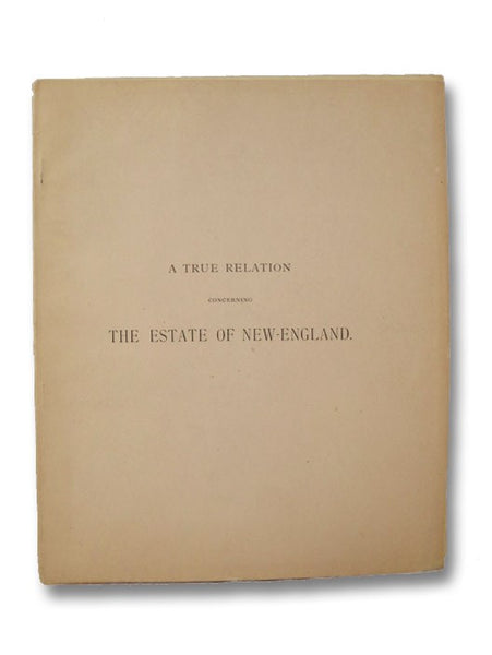 A True Relation Concerning the Estate of New-England as it was Presented to His Matie.