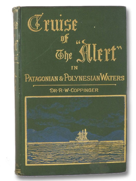 Cruise of the 'Alert': Four Years in Patagonian, Polynesian, and Mascarene Waters (1878-82)