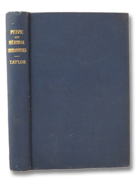 Pelvic and Hernial Therapeutics. Principles and Methods for Remedying Chronic Affections of the Lower Part of the Trunk, Including Processes for Self-Cure.