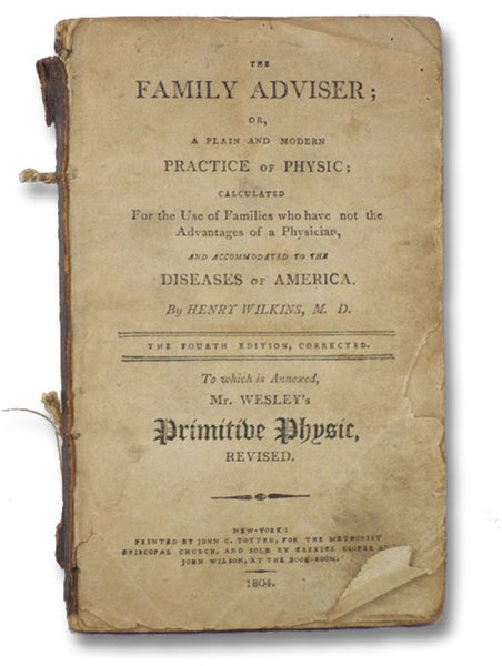 The Family Adviser; or, A Plain and Modern Practice of Physic; Calculated for the Use of Families Who Have Not the Advantages of a Physician, and Accommodated to the Diseases of America. To which is Annexed, Mr. Wesley's Primitive Physic, Revised.