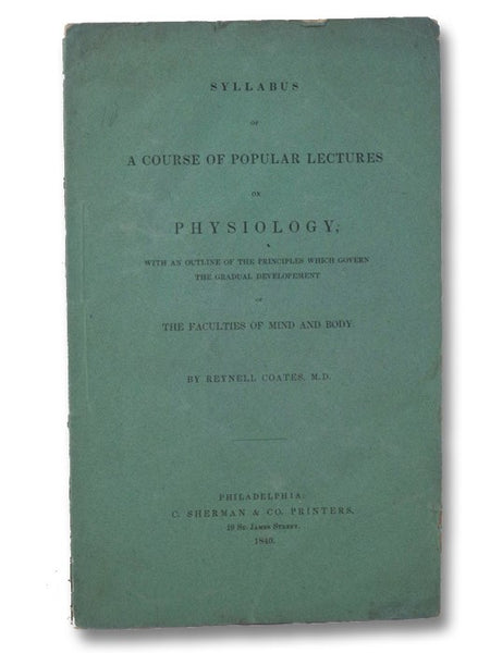 Syllabus of a Course of Popular Lectures on Physiology, with an Outline of the Principles which Govern the Gradual Development of the Faculties of Mind and Body.