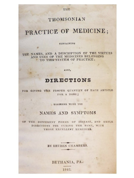 The Thomsonian Practice of Medicine; Containing the Names, and a Description of the Virtues and Uses of the Medicines Belonging to This System of Practice; Also, Directions for Giving the Proper Quantity of Each Article for a Dose; together with the Name…