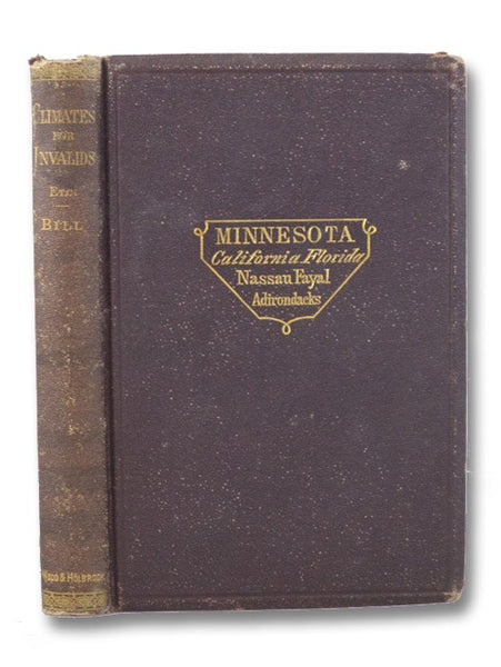 Minnesota; Its Character and Climate. Likewise Sketches of Other Resorts Favorable to Invalids; together with Copious Notes on Health; also Hints to Tourists and Emigrants.
