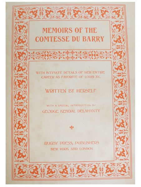 Memoirs of the Comtesse du Barry, with Intimate Details of Her Entire Career as Favorite of Louis XV., in Two Volumes.