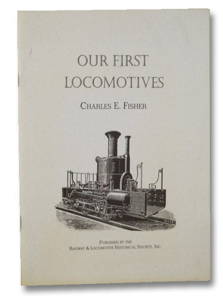Our First Locomotives: Reprinted from Bulletin No. 62