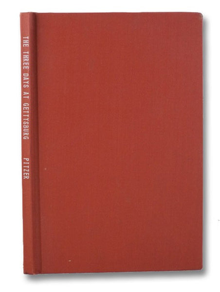 Three Days at Gettysburg: A Complete Hand-Book of the Movements of Both Armies during Lee's Invasion of Pennsylvania, and His Return to Virginia. The Three Days Battle at Gettysburg, July 1st, 2nd and 3rd, 1863, and a Guide to the Position of each Federa…