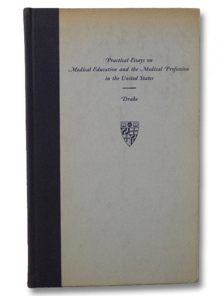 Practical Essays on Medical Education and the Medical Profession in the United States (Publications of the Institute of the History of Medicine, Fourth Series, Bibliotheca Medica Americana, Volume V [5])