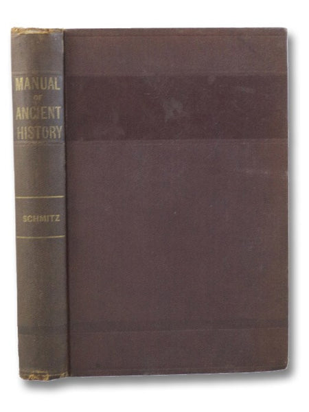 A Manual of Ancient History, from the Remotest Times to the Overthrow of the Western Empire, A.D. 476. with Copious Chronological Tables.