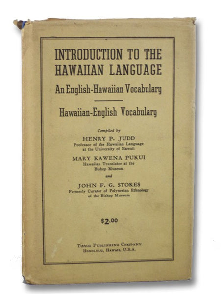 Introduction to the Hawaiian Language: An English-Hawaiian Vocabulary Comprising Five Thousand of the Commonest and Most Useful English Words and Their Equivalents, in Modern Hawaiian Speech, Correctly Pronounced, with a Complementary Hawaiian-English Vo…