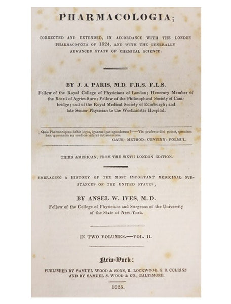 Pharmacologia; Corrected and Extended, in Accordance with the London Pharmacopoeia of 1824, and with the Generally Advanced State of Chemical Science. Embracing a History of the Most Important Medicinal Substances of the United States, in Two Volumes - V…