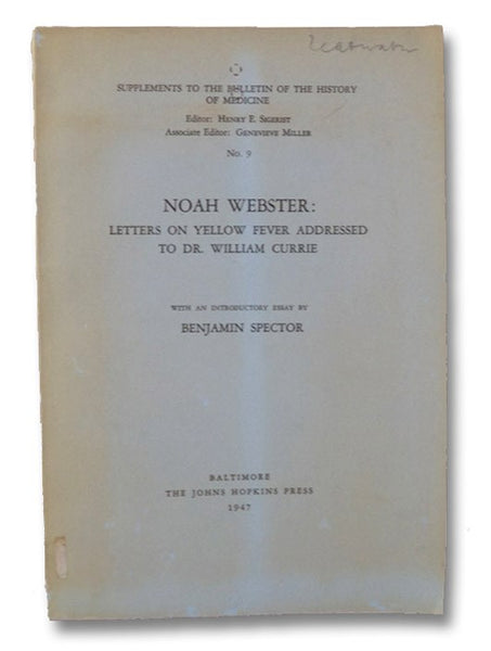 Noah Webster: Letters on Yellow Fever Addressed to Dr. William Currie (Supplements to the Bulletin of the History of Medicine, No. 9)