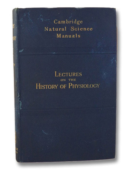 Lectures on the History of Physiology during the Sixteenth, Seventeenth, and Eighteenth Centuries (Cambridge Natural Science Manuals)
